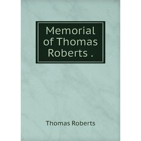 

Книга Memoria l of Thomas Roberts