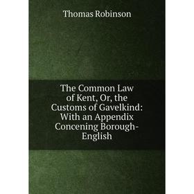 

Книга The Common Law of Kent, Or, the Customs of Gavelkind: With an Appendix Concening Borough-English