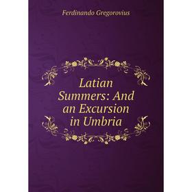 

Книга Latian Summers: And an Excursion in Umbria