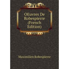 

Книга Oeuvres De Robespierre