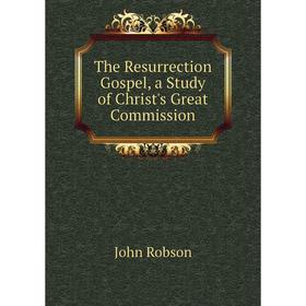 

Книга The Resurrection Gospel, a Study of Christ's Great Commission