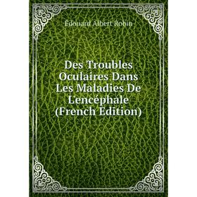 

Книга Des Troubles Oculaires Dans Les Maladies De L'encéphale (French Edition)