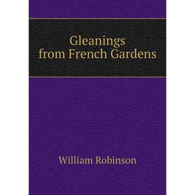 

Книга Gleanings from French Gardens