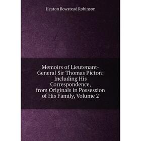 

Книга Memoirs of Lieutenant-General Sir Thomas Picton: Including His Correspondence, from Originals in Possession of His Family, Volume 2