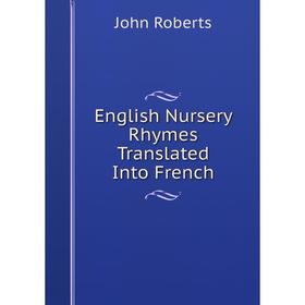 

Книга English Nursery Rhymes Translated Into French
