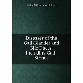 

Книга Diseases of the Gall-Bladder and Bile Ducts: Including Gall-Stones
