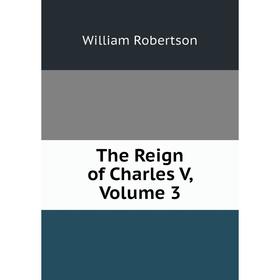 

Книга The Reign of Charles V, Volume 3