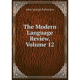 

Книга The Modern Language Review, Volume 12