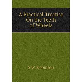 

Книга A Practical Treatise On the Teeth of Wheels