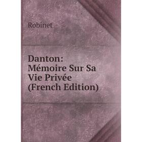 

Книга Danton: Mémoire Sur Sa Vie Privée (French Edition)