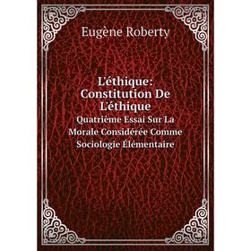 

Книга L'éthique: Constitution De L'éthiqueQuatrième Essai Sur La Morale Considérée Comme Sociologie Élémentaire