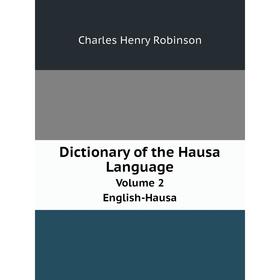 

Книга Dictionary of the Hausa LanguageVolume 2. English-Hausa