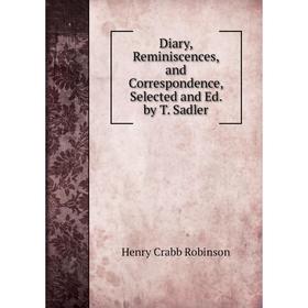

Книга Diary, Reminiscences, and Correspondence, Selected and Ed. by T. Sadler