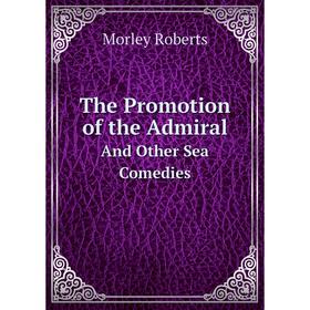 

Книга The Promotion of the AdmiralAnd Other Sea Comedies