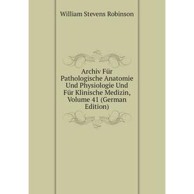 

Книга Archiv Für Pathologische Anatomie Und Physiologie Und Für Klinische Medizin, Volume 41 (German Edition)