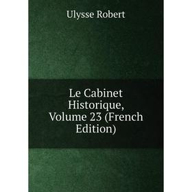 

Книга Le Cabinet Historique, Volume 23