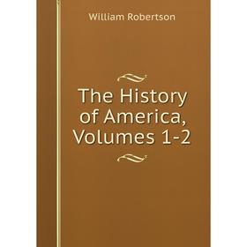 

Книга The History of America, Volumes 1-2