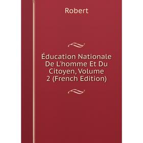 

Книга Éducation Nationale De L'homme Et Du Citoyen, Volume 2 (French Edition)