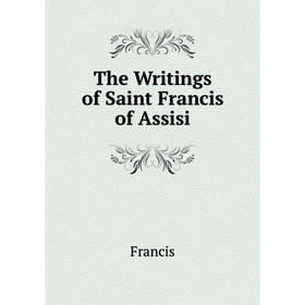 

Книга The Writings of Saint Francis of Assisi