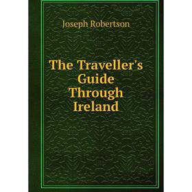 

Книга The Traveller's Guide Through Ireland