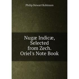 

Книга Nugæ Indicæ, Selected from Zech Oriel's Note Book