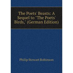 

Книга The Poets' Beasts: A Sequel to The Poets' Birds, (German Edition)