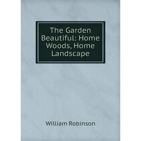 

Книга The Garden Beautiful: Home Woods, Home Landscape