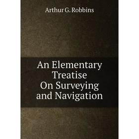 

Книга An Elementary Treatise On Surveying and Navigation