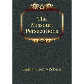 

Книга The Missouri Persecutions