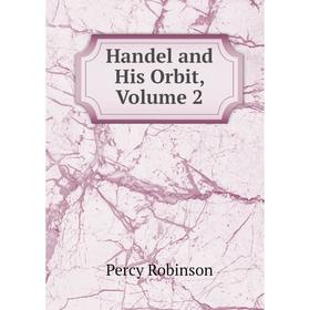 

Книга Handel and His Orbit, Volume 2