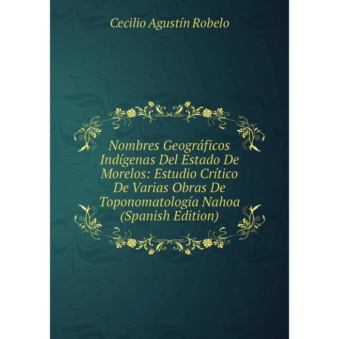 фото Книга nombres geográficos indígenas del estado de morelos: estudio crítico de varias obras de toponomatología nahoa nobel press