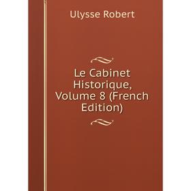 

Книга Le Cabinet Historique, Volume 8