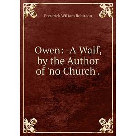

Книга Owen: A Waif, by the Author of 'no Church'