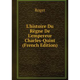 

Книга L'histoire Du Règne De L'empereur Charles-Quint