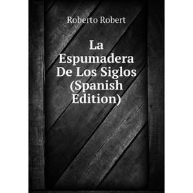 

Книга La Espumadera De Los Siglos