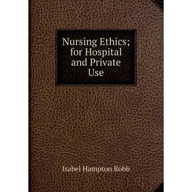 

Книга Nursing Ethics; for Hospital and Private Use