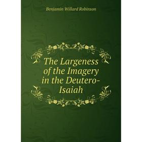 

Книга The Largeness of the Imagery in the Deutero-Isaiah