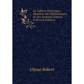 

Книга Le Cabinet Historique: Moniteur Des Bibliothèques Et Des Archives, Volume 4