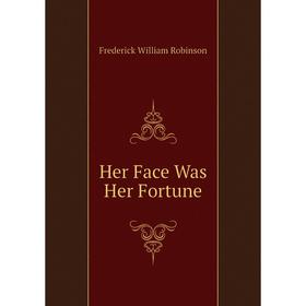 

Книга Her Face Was Her Fortune