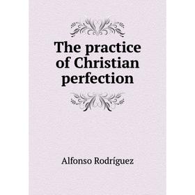 

Книга The practice of Christian perfection