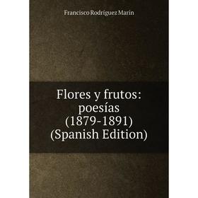 

Книга Flores y frutos: poesías (1879-1891) (Spanish Edition)