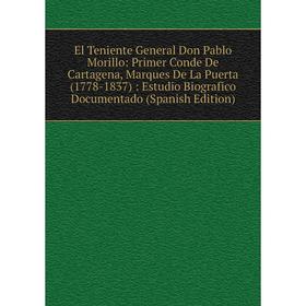 

Книга El Teniente General Don Pablo Morillo: Primer Conde De Cartagena, Marques De La Puerta (1778-1837): Estudio Biografico Documentado (Spanish Edit