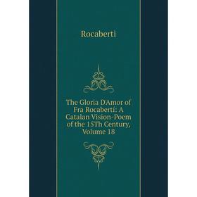 

Книга The Gloria D'Amor of Fra Rocabertí: A Catalan Vision-Poem of the 15Th Century, Volume 18