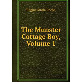 

Книга The Munster Cottage Boy, Volume 1