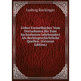 

Книга Ueber Formelbücher Vom Dreizehnten Bis Zum Sechzehnten Jahrhundert Als Rechtsgeschichtliche Quellen. (German Edition)