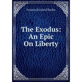 

Книга The Exodus: An Epic On Liberty
