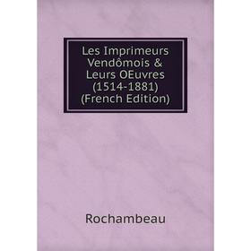 

Книга Les Imprimeurs Vendômois & Leurs OEuvres (1514-1881)