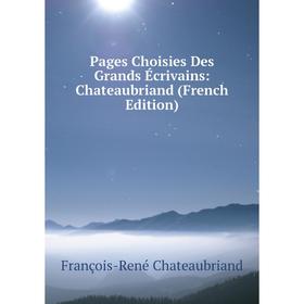 

Книга Pages Choisies Des Grands Écrivains: Chateaubriand
