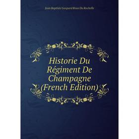 

Книга Historie Du Régiment De Champagne (French Edition)