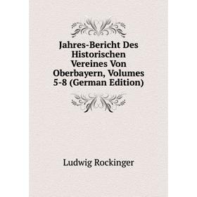

Книга Jahres-Bericht Des Historischen Vereines Von Oberbayern, Volumes 5-8 (German Edition)
